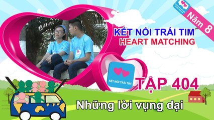 Những lời vụng dại | KẾT NỐI TRÁI TIM - Tập 404 | Năm 8 | KNTT #404 | 271216