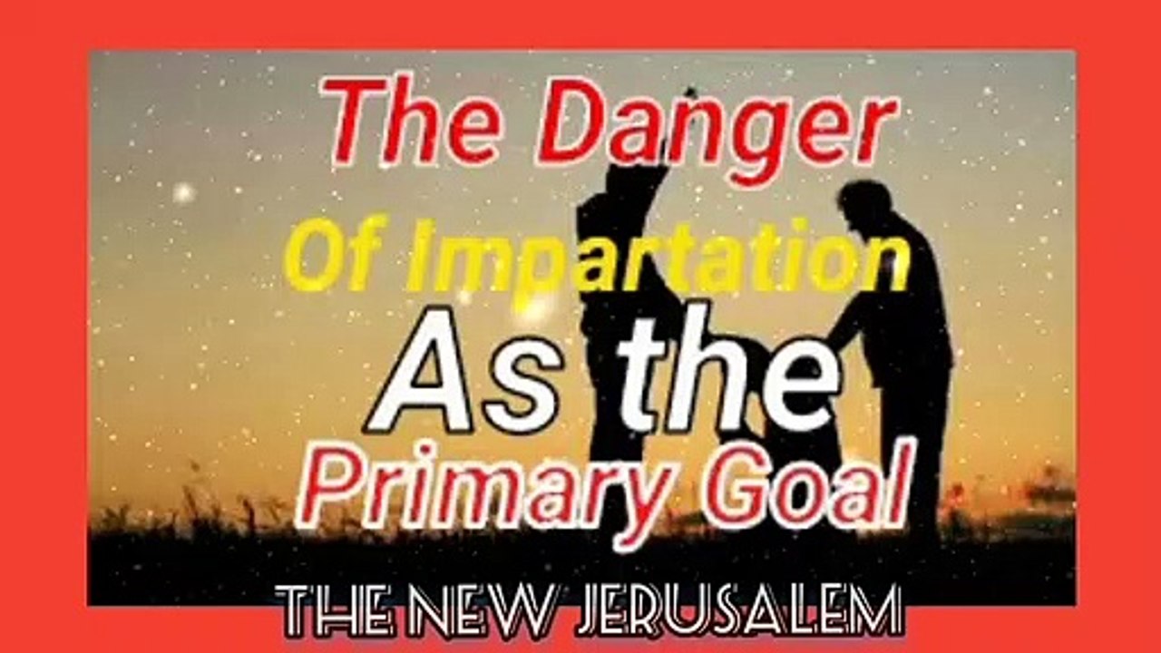 The Danger Of Impartation As the Primary Goal