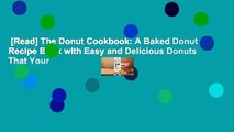 [Read] The Donut Cookbook: A Baked Donut Recipe Book with Easy and Delicious Donuts That Your