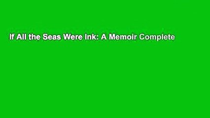 If All the Seas Were Ink: A Memoir Complete