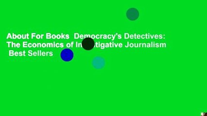 About For Books  Democracy's Detectives: The Economics of Investigative Journalism  Best Sellers