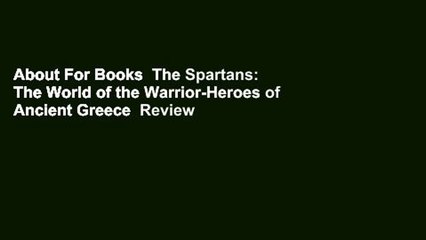 About For Books  The Spartans: The World of the Warrior-Heroes of Ancient Greece  Review