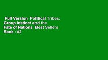 Full Version  Political Tribes: Group Instinct and the Fate of Nations  Best Sellers Rank : #2