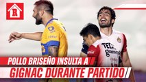 Pollo Briseño y Gignac tuvieron intenso intercambio de palabras en el campo