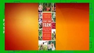 [Read] Start Your Farm: The Authoritative Guide to Becoming a Sustainable 21st Century Farmer