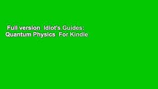 Full version  Idiot's Guides: Quantum Physics  For Kindle