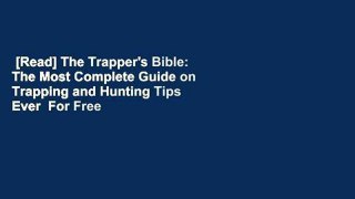 [Read] The Trapper's Bible: The Most Complete Guide on Trapping and Hunting Tips Ever  For Free