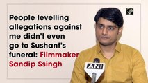 People levelling allegations against me didn't even go to Sushant's funeral: Filmmaker Sandip Ssingh