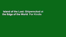 Island of the Lost: Shipwrecked at the Edge of the World  For Kindle