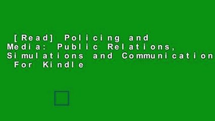 [Read] Policing and Media: Public Relations, Simulations and Communications  For Kindle