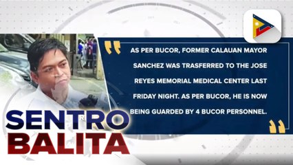 #SentroBalita | Ex-Calauan Mayor Sanchez, inilipat na sa JRRMMC
