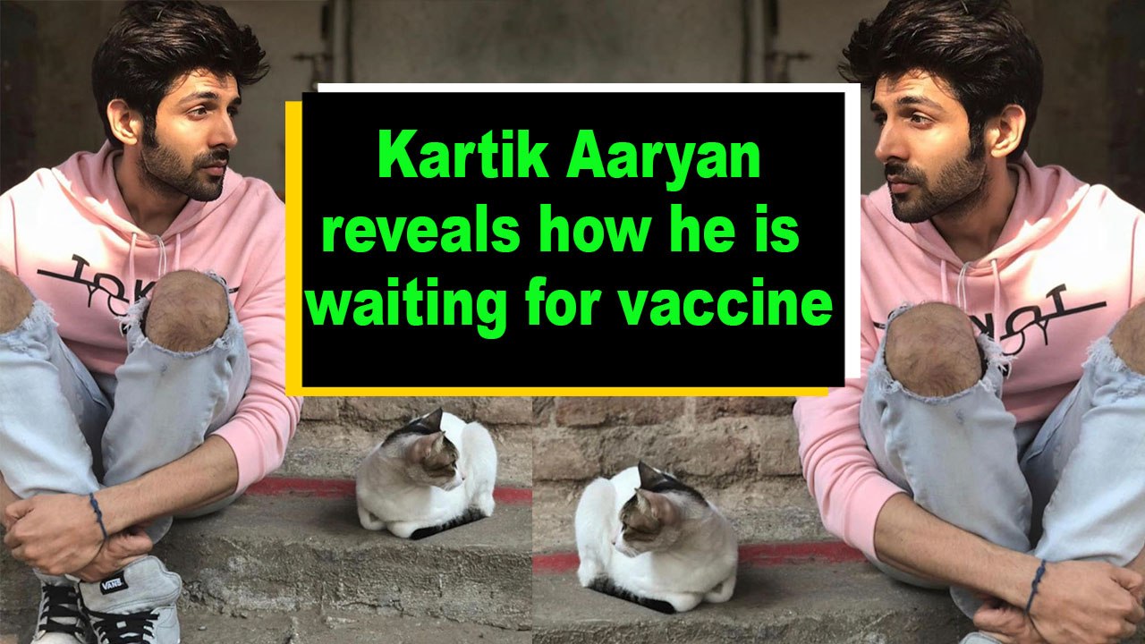 Kartik Aaryan reveals how he is waiting for vaccine