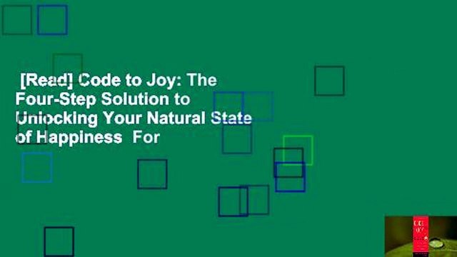 [Read] Code to Joy: The Four-Step Solution to Unlocking Your Natural State of Happiness For