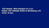 Full version  Nine Designs for Inner Peace: The Ultimate Guide to Meditating with Color, Shape,