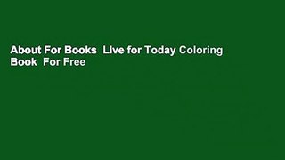 About For Books  Live for Today Coloring Book  For Free