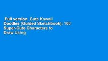 Full version  Cute Kawaii Doodles (Guided Sketchbook): 100 Super-Cute Characters to Draw Using