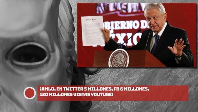 ¡AMLO en Twitter 5 millones, FB 6 millones, 120 millones vistas YouTube!