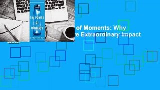 Full version  The Power of Moments: Why Certain Experiences Have Extraordinary Impact  Best