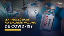 Farmacéuticas firmarán acuerdo para no sacar vacuna contra COVID-19 | Coronavirus
