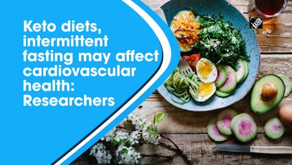 Keto diets, intermittent fasting may affect cardiovascular health: Researchers