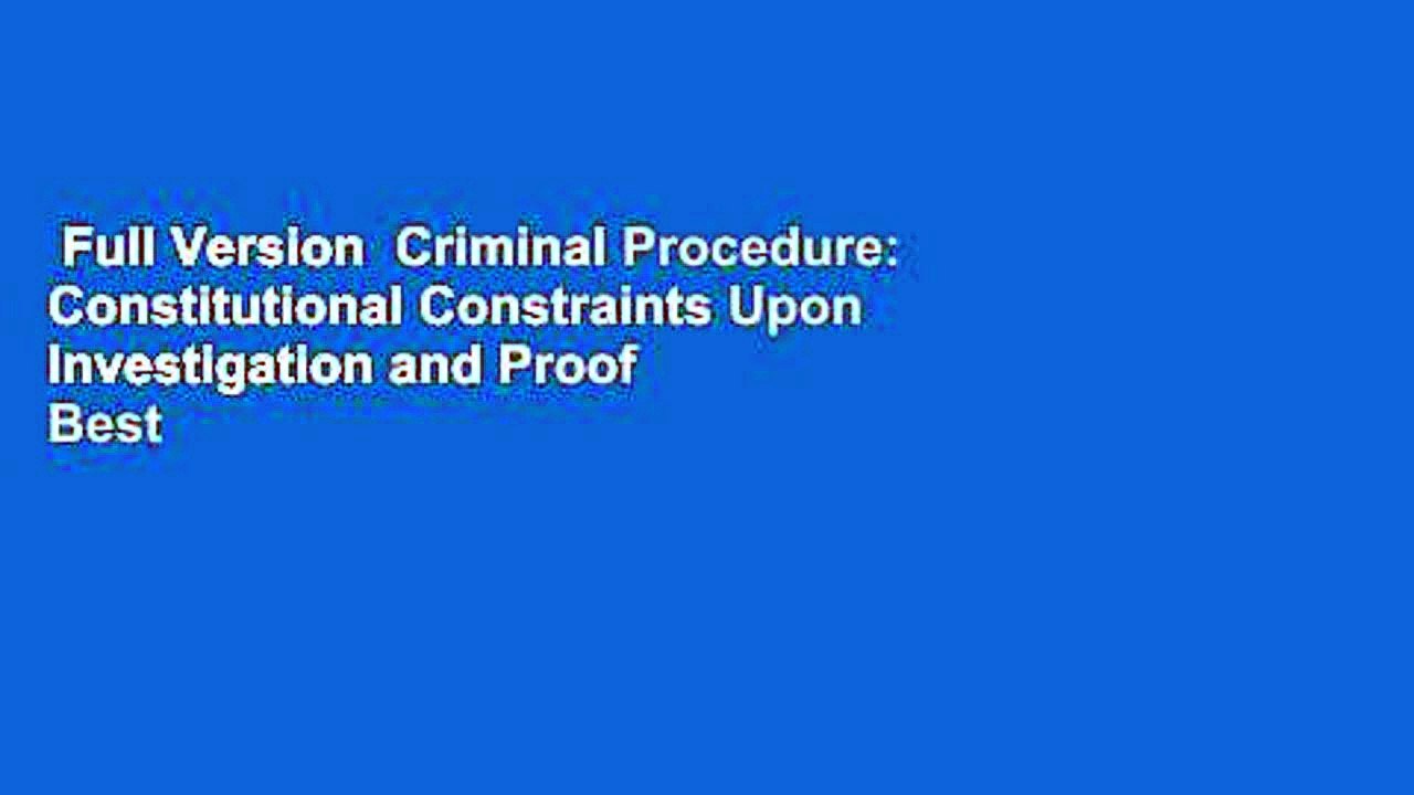 Full Version  Criminal Procedure: Constitutional Constraints Upon Investigation and Proof  Best