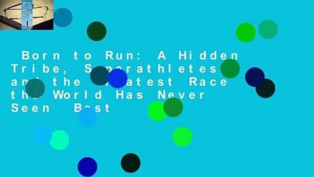 Born to Run: A Hidden Tribe, Superathletes, and the Greatest Race the World Has Never Seen Best