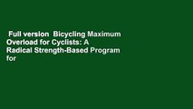 Full version  Bicycling Maximum Overload for Cyclists: A Radical Strength-Based Program for