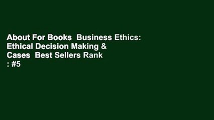 About For Books  Business Ethics: Ethical Decision Making & Cases  Best Sellers Rank : #5