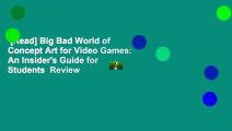 [Read] Big Bad World of Concept Art for Video Games: An Insider's Guide for Students  Review