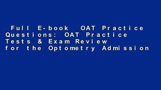 Full E-book  OAT Practice Questions: OAT Practice Tests & Exam Review for the Optometry Admission