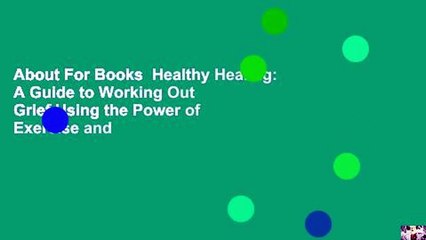 About For Books  Healthy Healing: A Guide to Working Out Grief Using the Power of Exercise and