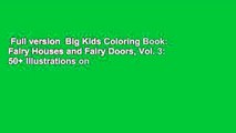 Full version  Big Kids Coloring Book: Fairy Houses and Fairy Doors, Vol. 3: 50  Illustrations on