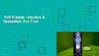 Full E-book  Glaciers & Glaciation  For Free