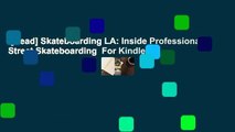 [Read] Skateboarding LA: Inside Professional Street Skateboarding  For Kindle