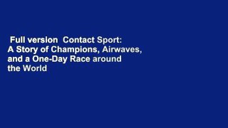Full version  Contact Sport: A Story of Champions, Airwaves, and a One-Day Race around the World