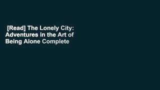 [Read] The Lonely City: Adventures in the Art of Being Alone Complete