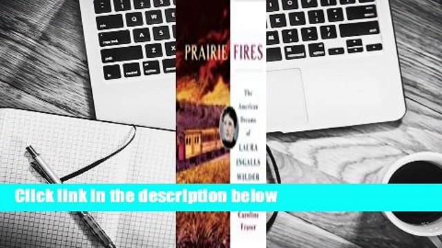 [Read Free] Prairie Fires: The American Dreams of Laura Ingalls Wilder online