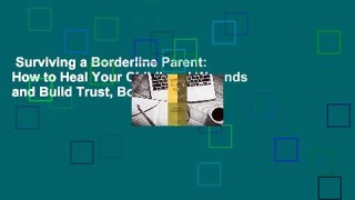 Surviving a Borderline Parent: How to Heal Your Childhood Wounds and Build Trust, Boundaries, and