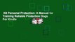 K9 Personal Protection: A Manual for Training Reliable Protection Dogs  For Kindle