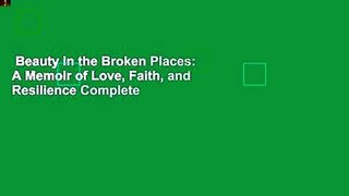 Beauty in the Broken Places: A Memoir of Love, Faith, and Resilience Complete