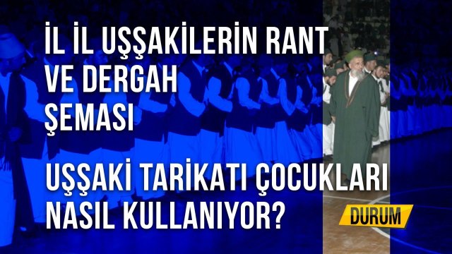 İL İL UŞŞAKİLERİN RANT VE DERGAH ŞEMASI UŞŞAKİ TARİKATI ÇOCUKLARI NASIL KULLANIYOR? - Durum - 07.09.2020
