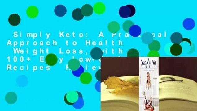Simply Keto: A Practical Approach to Health Weight Loss, with 100+ Easy Low-Carb Recipes Review