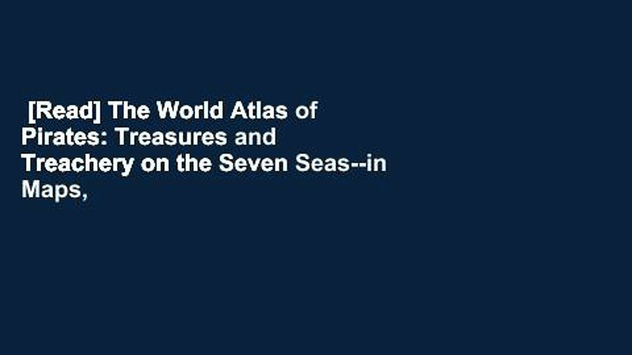 [Read] The World Atlas of Pirates: Treasures and Treachery on the Seven Seas--in Maps, Tall