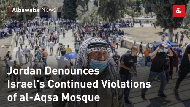 Jordan Denounces Israel's Continued Violations of al-Aqsa Mosque