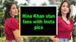 Hina Khan stun fans with Insta pics