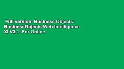 Full version  Business Objects: BusinessObjects Web Intelligence XI V3.1  For Online