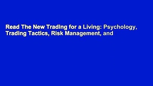 Read The New Trading for a Living: Psychology, Trading Tactics, Risk Management, and