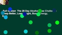 Full version  The 28 Day Alcohol-Free Challenge: Sleep Better, Lose Weight, Boost Energy, Beat
