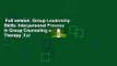 Full version  Group Leadership Skills: Interpersonal Process in Group Counseling and Therapy  For