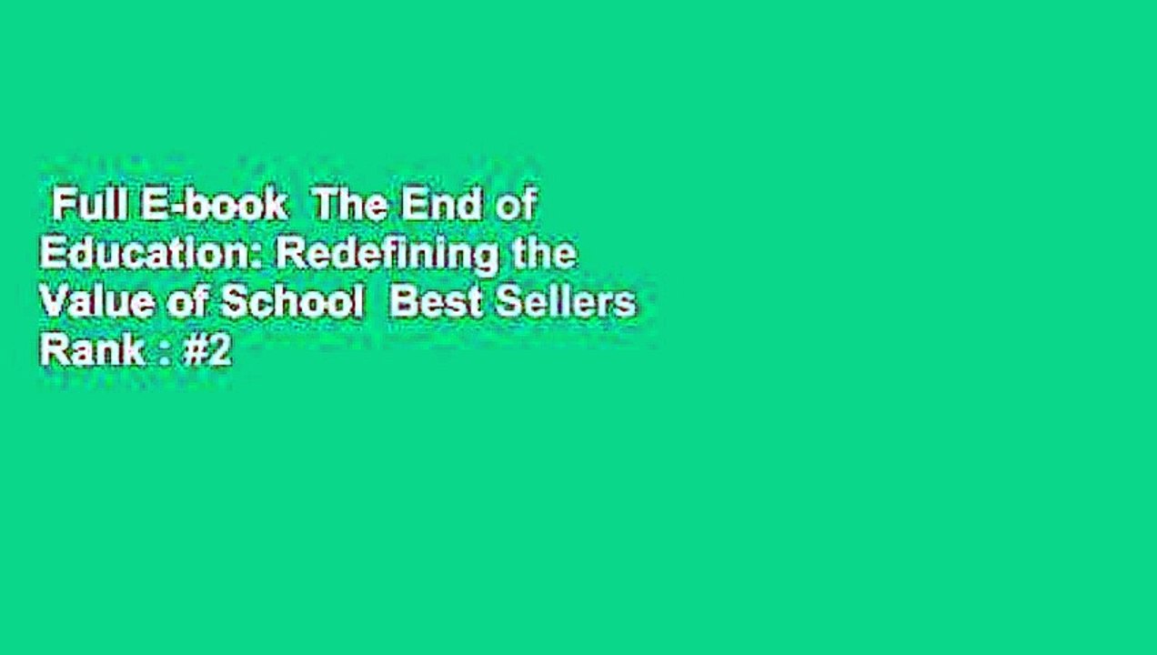 Full E-book  The End of Education: Redefining the Value of School  Best Sellers Rank : #2